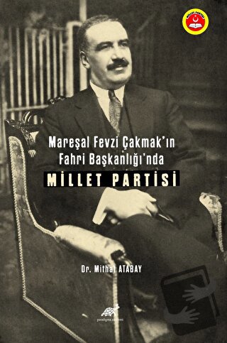 Mareşal Fevzi Çakmak’ın Fahri Başkanlığı’nda Millet Partisi - Mithat A