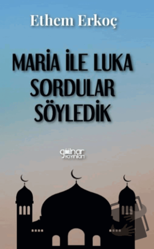 Maria ile Luka Sordular Söyledik - Ethem Erkoç - Gülnar Yayınları - Fi