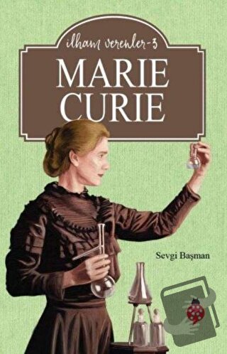 Marie Curie - İlham Verenler 3 - Sevgi Başman - Uğurböceği Yayınları -