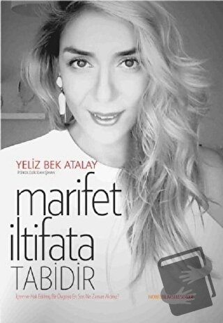 Marifet İltifata Tabidir - Yeliz Bek Atalay - Nobel Bilimsel Eserler -