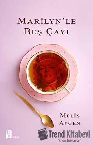 Marilyn’le Beş Çayı - Melis Aygen - Mona Kitap - Fiyatı - Yorumları - 