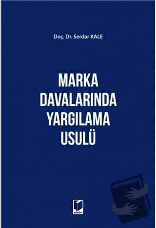 Marka Davalarında Yargılama Usülü (Ciltli) - Serdar Kale - Adalet Yayı