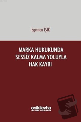 Marka Hukukunda Sessiz Kalma Yoluyla Hak Kaybı (Ciltli) - Egemen Işık 