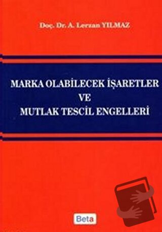 Marka Olabilecek İşaretler ve Mutlak Tescil Engelleri - Lerzan Yılmaz 