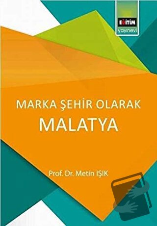 Marka Şehir Olarak Malatya - Metin Işık - Eğitim Yayınevi - Bilimsel E