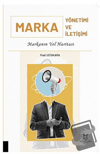 Marka Yönetimi ve Marka İletişimi - Fuat Ustakara - Akademisyen Kitabe