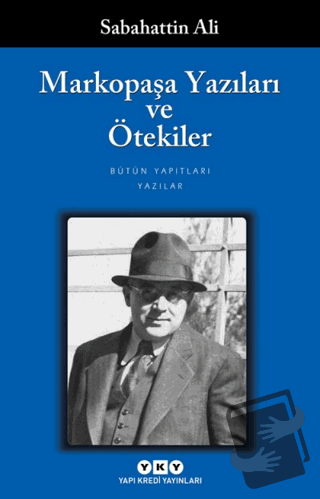 Markopaşa Yazıları ve Ötekiler - Sabahattin Ali - Yapı Kredi Yayınları