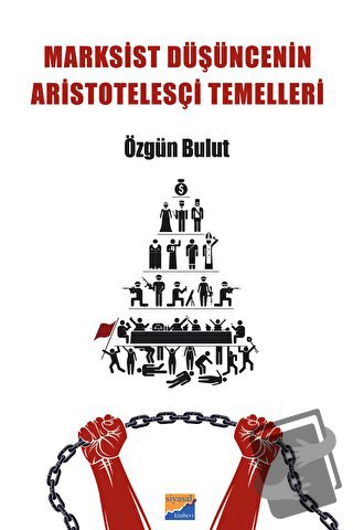 Marksist Düşüncenin Aristotelesçi Temelleri - Özgün Bulut - Siyasal Ki