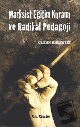 Marksist Eğitim Kuramı ve Radikal Pedagoji - Glenn Rikowski - Kalkedon