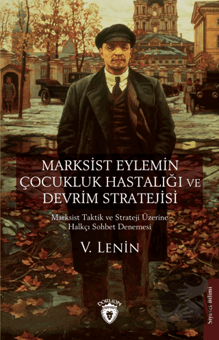 Marksist Eylemin Çocukluk Hastalığı ve Devrim Stratejisi - V. Lenin - 