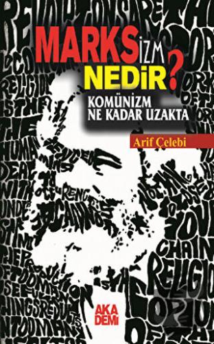 Marksizm Nedir? Komünizm Ne Kadar Uzakta - Arif Çelebi - Akademi Yayın