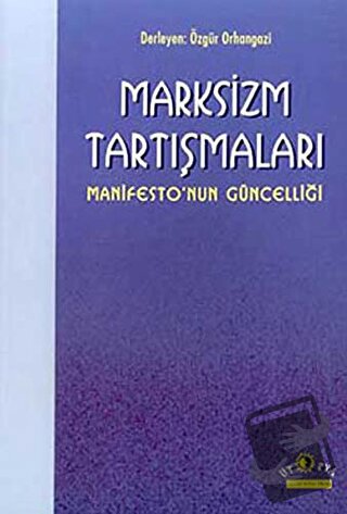 Marksizm Tartışmaları Manifesto’nun Güncelliği - Derleme - Ütopya Yayı