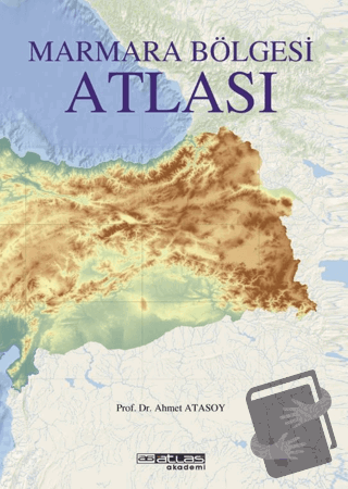 Marmara Bölgesi Atlası - Ahmet Atasoy - Atlas Akademi - Fiyatı - Yorum