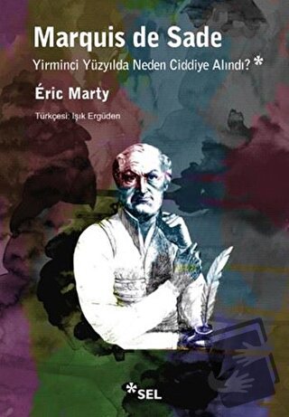 Marquis De Sade: Yirminci Yüzyılda Neden Ciddiye Alındı? - Eric Marty 