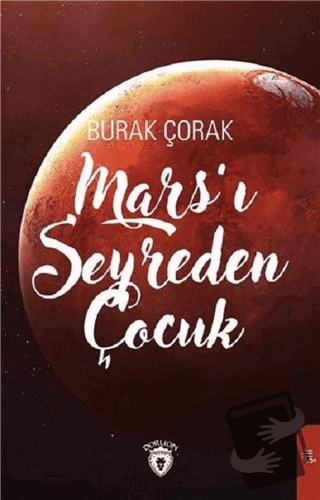 Mars'ı Seyreden Çocuk - Burak Çorak - Dorlion Yayınları - Fiyatı - Yor