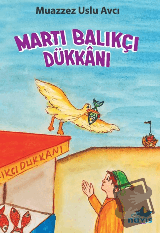 Martı Balıkçı Dükkanı - Muazzez Uslu Avcı - Navis Yayınları - Fiyatı -