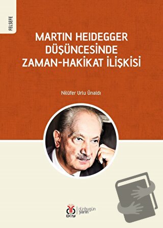 Martin Heidegger Düşüncesinde Zaman-Hakikat İlişkisi - Nilüfer Urlu Ün