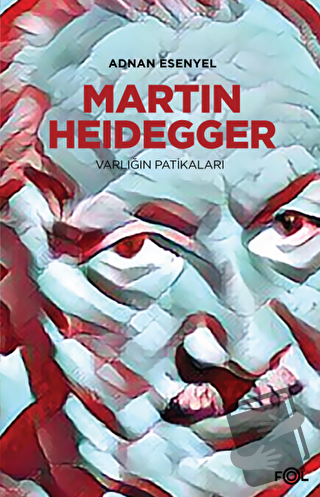 Martin Heidegger - Varlığın Patikaları - Adnan Esenyel - Fol Kitap - F