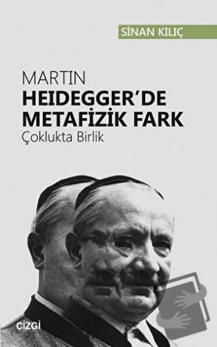 Martin Heidegger'de Metafizik Fark - Sinan Kılıç - Çizgi Kitabevi Yayı