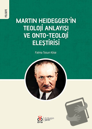 Martin Heidegger'in Teoloji Anlayışı ve Onto-Teoloji Eleştirisi - Fatm