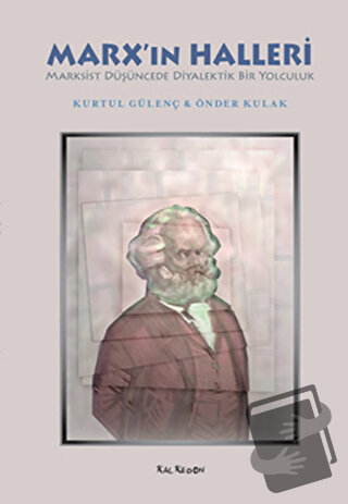 Marx’ın Halleri - Kurtul Gülenç - Kalkedon Yayıncılık - Fiyatı - Yorum