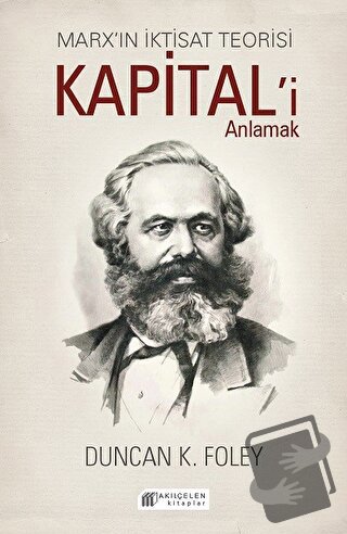 Marx’ın İktisat Teorisi - Kapital’i Anlamak - Duncan K. Foley - Akıl Ç