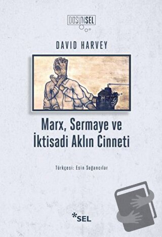 Marx, Sermaye ve İktisadi Aklın Cinneti - David Harvey - Sel Yayıncılı