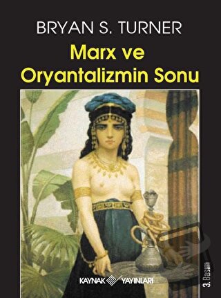 Marx ve Oryantalizmin Sonu - Bryan S. Turner - Kaynak Yayınları - Fiya