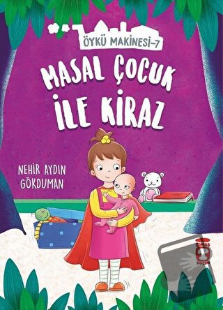 Masal Çocuk ile Kiraz - Öykü Makinesi 7 - Nehir Aydın Gökduman - Timaş