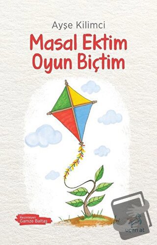 Masal Ektim Oyun Biçtim - Ayşe Kilimci - Uçan At Yayınları - Fiyatı - 