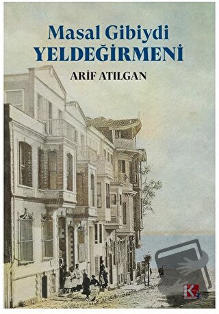 Masal Gibiydi Yeldeğirmeni - Arif Atılgan - K-İletişim Yayınları - Fiy