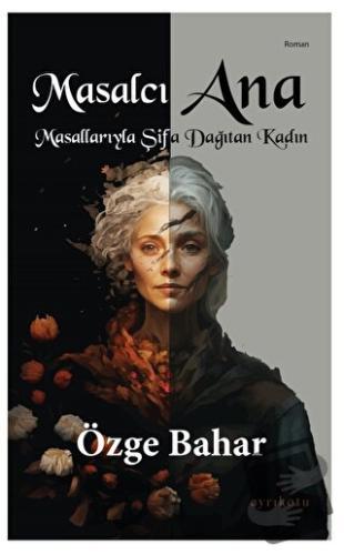 Masalcı Ana Masallarıyla Şifa Dağıtan Kadın - Özge Bahar - Ayrıkotu Ya