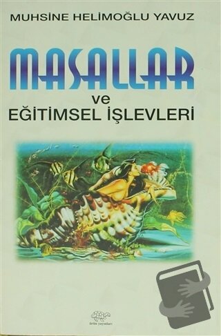 Masallar ve Eğitimsel İşlevleri - Muhsine Helimoğlu Yavuz - Ürün Yayın