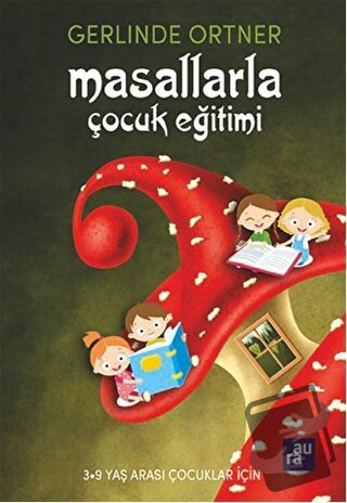 Masallarla Çocuk Eğitimi - Gerlinde Ortner - Aura Kitapları - Fiyatı -