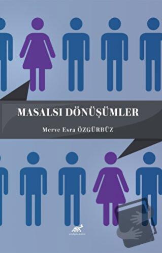 Masalsı Dönüşümler - Merve Esra Özgürbüz - Paradigma Akademi Yayınları