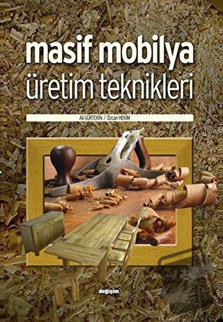 Masif Mobilya Üretim Teknikleri - Ali Gürtekin - Değişim Yayınları - F