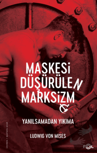 Maskesi Düşürülen Marksizm -Yanılsamadan Yıkıma - Ludwig von Mises - F