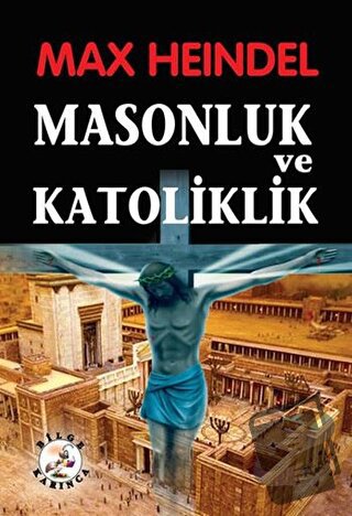 Masonluk ve Katoliklik - Max Heindel - Bilge Karınca Yayınları - Fiyat