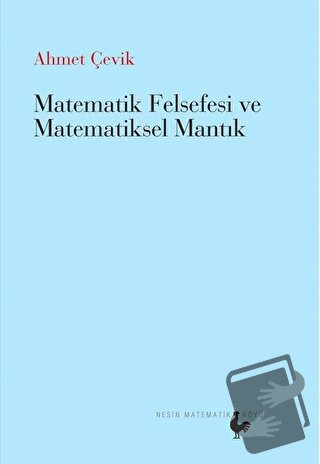 Matematik Felsefesi ve Matematiksel Mantık - Ahmet Çevik - Nesin Matem