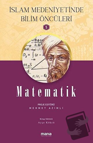 Matematik - İslam Medeniyetinde Bilim Öncüleri 5 - Ayşe Kökçü - Mana Y