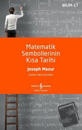 Matematik Sembollerinin Kısa Tarihi - Joseph Mazur - İş Bankası Kültür