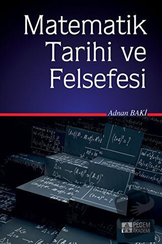 Matematik Tarihi ve Felsefesi - Adnan Baki - Pegem Akademi Yayıncılık 