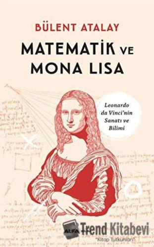 Matematik ve Mona Lisa - Bülent Atalay - Alfa Yayınları - Fiyatı - Yor