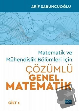 Matematik ve Mühendislik Bölümleri İçin Çözümlü Genel Matematik Cilt 1