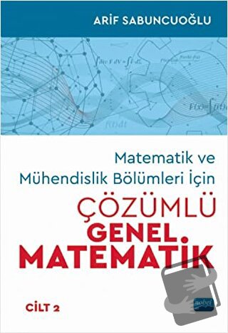 Matematik ve Mühendislik Bölümleri İçin Çözümlü Genel Matematik Cilt: 