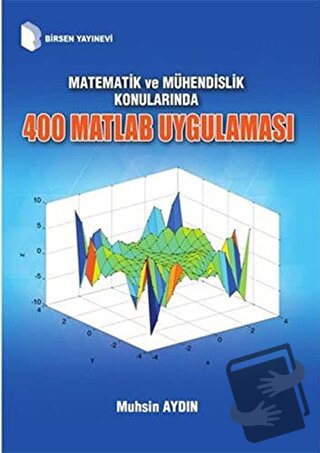 Matematik ve Mühendislik Konularında 400 Matlab Uygulaması - Muhsin Ay