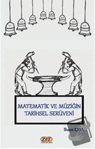 Matematik ve Müziğin Tarihsel Serüveni - İlhami Kaya - Zet Yayınları -