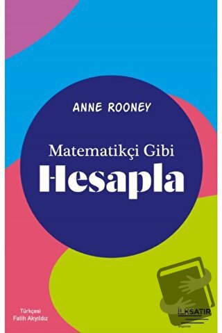 Matematikçi Gibi Hesapla - Anne Rooney - İlksatır Yayınevi - Fiyatı - 