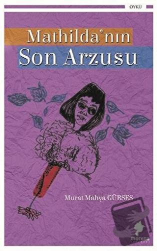 Mathilda’nın Son Arzusu - Murat Mahya Gürses - Morena Yayınevi - Fiyat