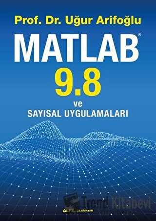 Matlab 9.8 ve Sayısal Uygulamaları - Uğur Arifoğlu - Alfa Yayınları - 